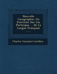 Cover image for Nouvelle Cacographie: Ou Exercises Sur Les Participes ... de La Langue Francaise ......