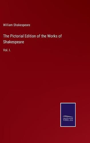 Cover image for The Pictorial Edition of the Works of Shakespeare: Vol. I.