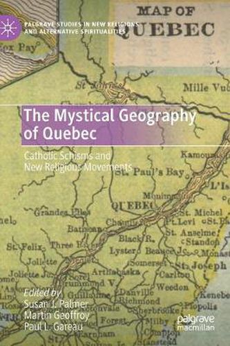 Cover image for The Mystical Geography of Quebec: Catholic Schisms and New Religious Movements