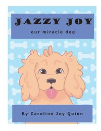 Cover image for Jazzy Joy, Our Miracle Dog