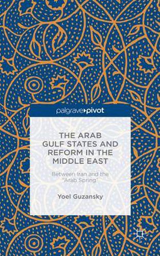 Cover image for The Arab Gulf States and Reform in the Middle East: Between Iran and the  Arab Spring