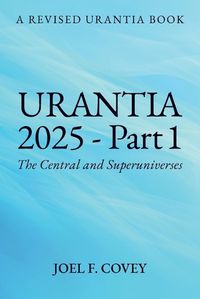 Cover image for Urantia 2025 Part 1, A Revised Urantia Book