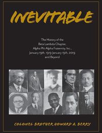 Cover image for Inevitable: The History of the Beta Lambda Chapter, Alpha Phi Alpha Fraternity, Inc., January 19, 1919 - January 19, 2019 and Beyond