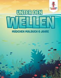 Cover image for Unter den Wellen: Madchen Malbuch 6 Jahre