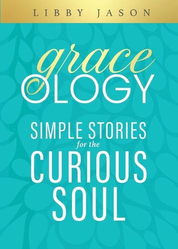 Cover image for Graceology Simple Stories for the Curious Soul