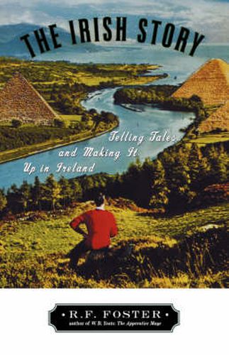 Cover image for The Irish Story: Telling Tales and Making It Up in Ireland