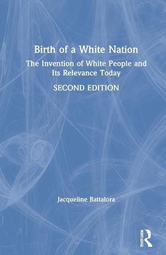 Cover image for Birth of a White Nation: The Invention of White People and Its Relevance Today