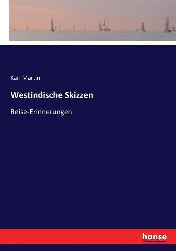 Westindische Skizzen: Reise-Erinnerungen