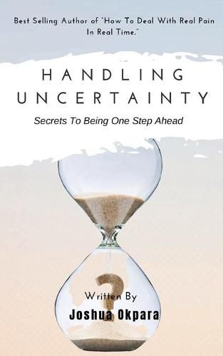 Cover image for Handling Uncertainty: Secrets To Being One Step Ahead