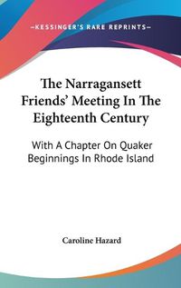 Cover image for The Narragansett Friends' Meeting in the Eighteenth Century: With a Chapter on Quaker Beginnings in Rhode Island