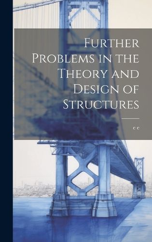 Cover image for Further Problems in the Theory and Design of Structures