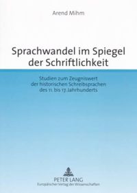 Cover image for Sprachwandel Im Spiegel Der Schriftlichkeit: Studien Zum Zeugniswert Der Historischen Schreibsprachen Des 11. Bis 17. Jahrhunderts