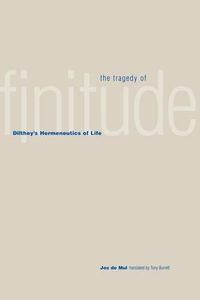 Cover image for The Tragedy of Finitude: Dilthey's Hermeneutics of Life