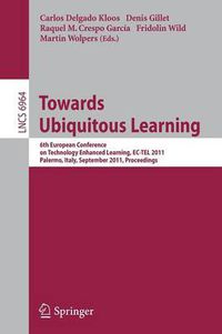 Cover image for Towards Ubiquitous Learning: 6th European Conference on Technology Enhanced Learning, EC-TEL 2011, Palermo, Italy, September 20-23, 2011, Proceedings