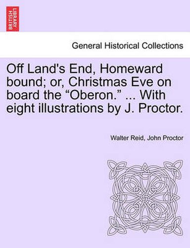 Cover image for Off Land's End, Homeward Bound; Or, Christmas Eve on Board the  Oberon.  ... with Eight Illustrations by J. Proctor.