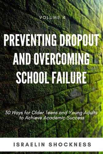 Cover image for Preventing Dropout and Overcoming School Failure: 30 Ways for Older Teens and Young Adults to Achieve Academic Success