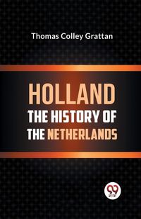 Cover image for Holland the History of the Netherlands