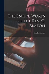 Cover image for The Entire Works of the Rev. C. Simeon