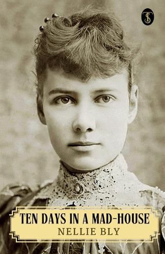 Cover image for Ten Days in a Mad-House; or, Nellie Bly's Experience on Blackwell's Island (EditionFirst)