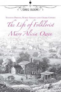 Cover image for Voodoo Priests, Noble Savages, and Ozark Gypsies: The Life of Folklorist Mary Alicia Owen