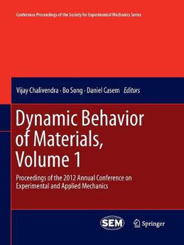 Cover image for Dynamic Behavior of Materials, Volume 1: Proceedings of the 2012 Annual Conference on Experimental and Applied Mechanics