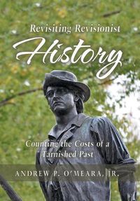 Cover image for Revisiting Revisionist History: Counting the Costs of a Tarnished Past