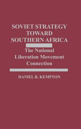 Cover image for Soviet Strategy Toward Southern Africa: The National Liberation Movement Connection