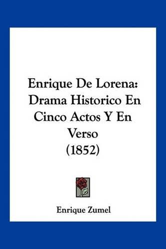 Cover image for Enrique de Lorena: Drama Historico En Cinco Actos y En Verso (1852)