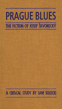 Cover image for Prague Blues: The Fiction of Josef Skvorecky