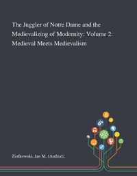 Cover image for The Juggler of Notre Dame and the Medievalizing of Modernity