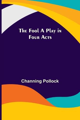 Cover image for The Fool A Play in Four Acts