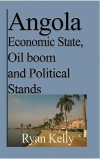 Cover image for Angola Economic State, Oil boom and Political Stands