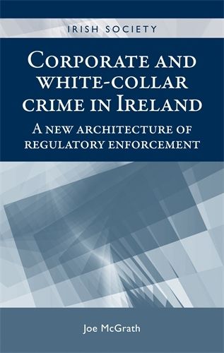 Cover image for Corporate and White-Collar Crime in Ireland: A New Architecture of Regulatory Enforcement