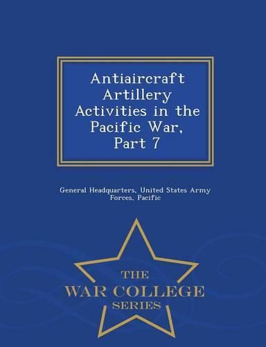 Antiaircraft Artillery Activities in the Pacific War, Part 7 - War College Series