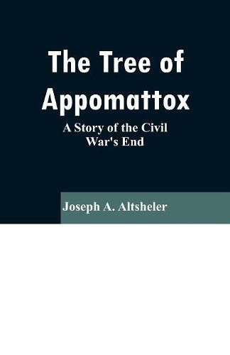 Cover image for The Tree of Appomattox: A Story of the Civil War's End