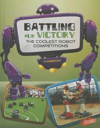 Cover image for Battling for Victory: The coolest robot Competitions