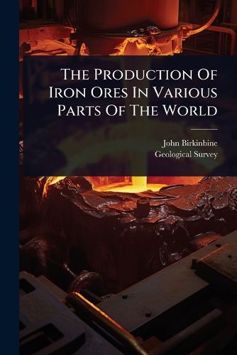 Cover image for The Production Of Iron Ores In Various Parts Of The World