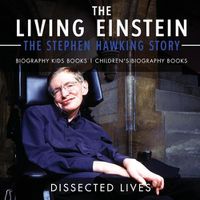 Cover image for The Living Einstein: The Stephen Hawking Story - Biography Kids Books Children's Biography Books