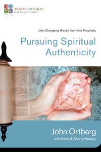 Cover image for Pursuing Spiritual Authenticity: Life-Changing Words from the Prophets