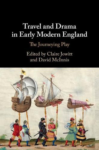 Cover image for Travel and Drama in Early Modern England: The Journeying Play