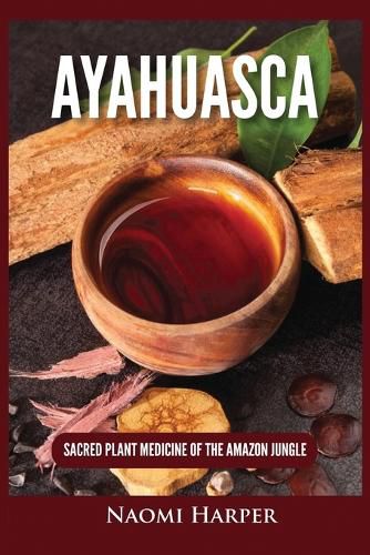 Cover image for Ayahuasca: Sacred Plant Medicine of the Amazon Jungle