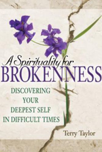 Spirituality for Brokenness: Discovering Your Deepest Self in Difficult Times