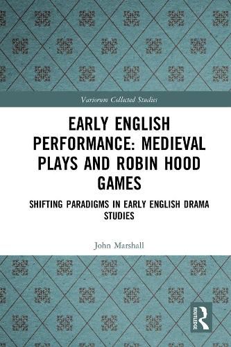 Cover image for Early English Performance: Medieval Plays and Robin Hood Games: Shifting Paradigms in Early English Drama Studies