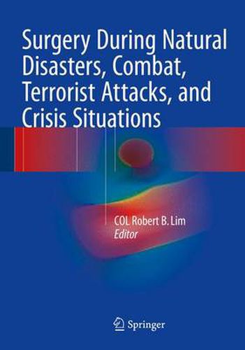 Cover image for Surgery During Natural Disasters, Combat, Terrorist Attacks, and Crisis Situations