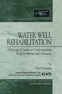 Cover image for Water Well Rehabilitation: A Practical Guide to Understanding Well Problems and Solutions