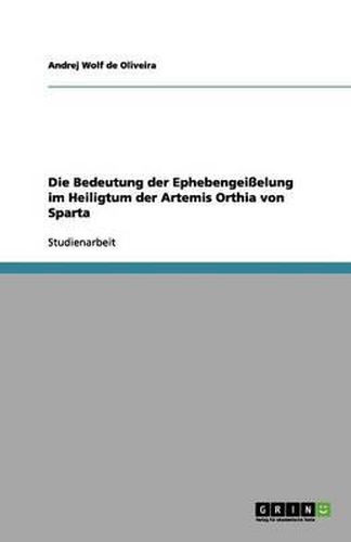 Cover image for Die Bedeutung der Ephebengeisselung im Heiligtum der Artemis Orthia von Sparta