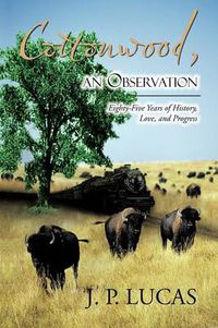 Cover image for Cottonwood, an Observation: Eighty-Five Years of History, Love, and Progress