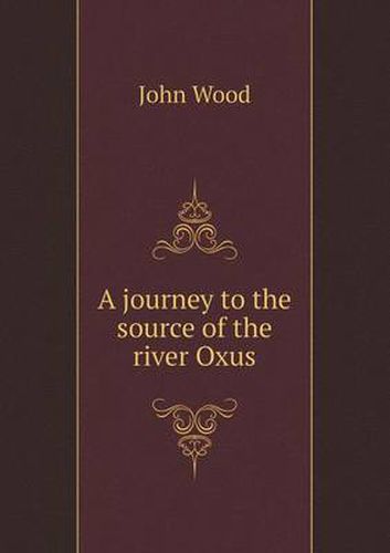 A journey to the source of the river Oxus