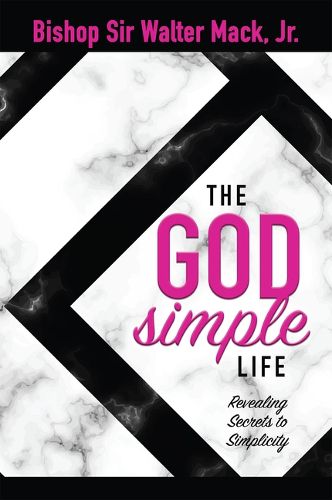 Cover image for The God Simple Life: Revealing Secrets to Simplicity