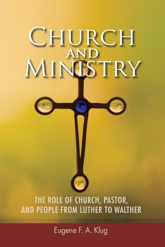 Cover image for Church and Ministry: The Role of Church, Pastor and People from Luther to Walher